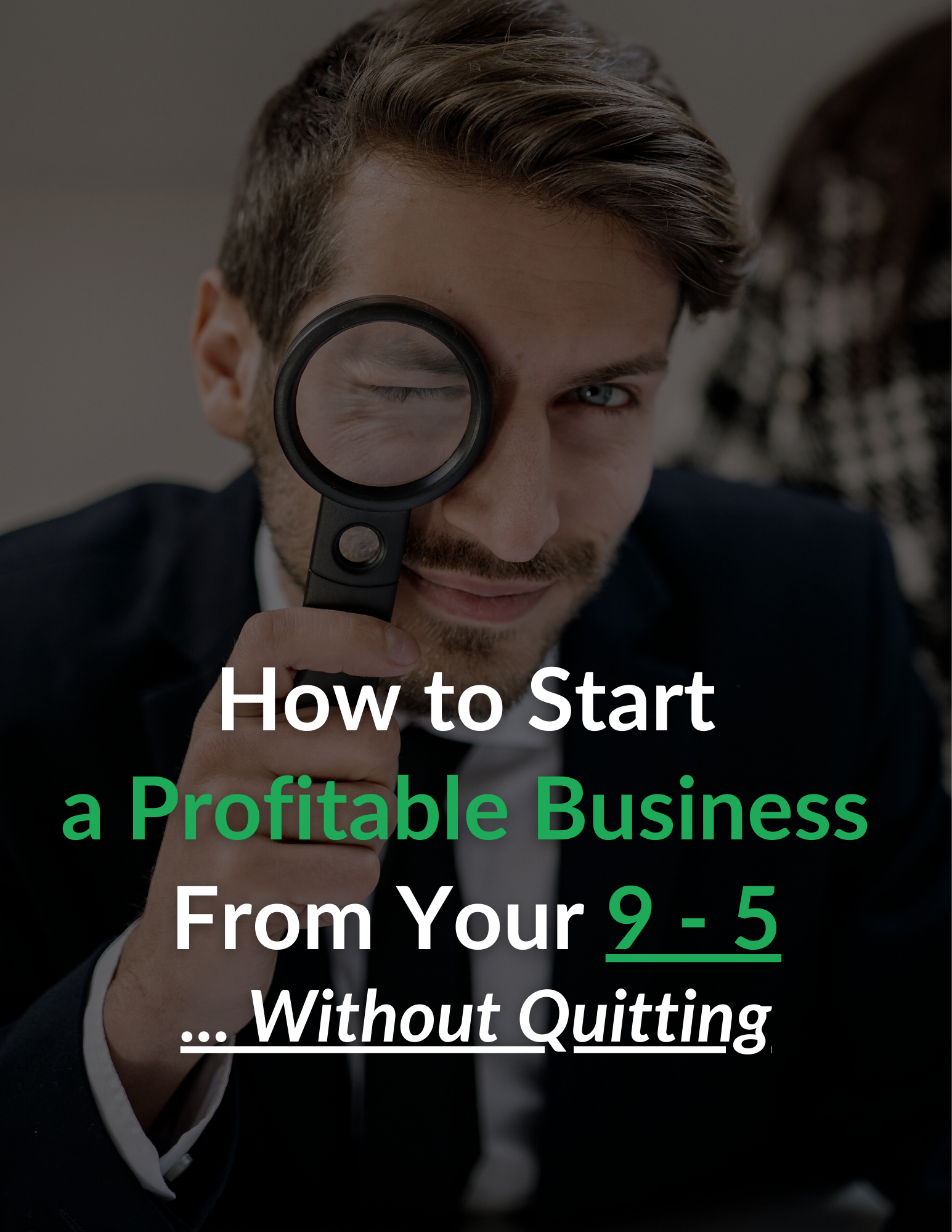 How to Start a Profitable Business From Your 9 - 5 Without Quitting